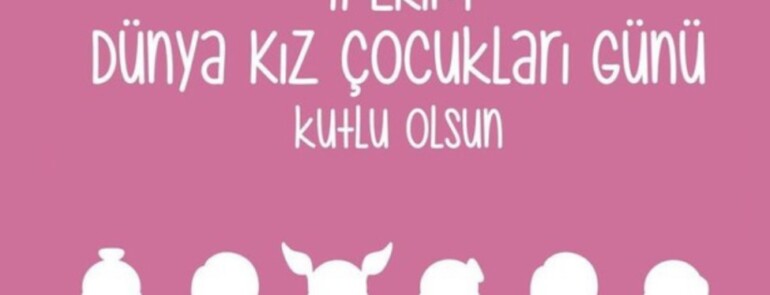 11 Ekim Dünya Kız Çocukları Günü Kutlu Olsun